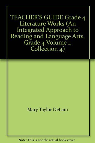TEACHER'S GUIDE Grade 4 Literature Works (An Integrated Approach to Reading and Language Arts, Grade 4 Volume 1, Collection 4) (9780663591015) by Mary Taylor Delain