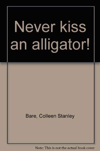 Beispielbild fr Never kiss an alligator! zum Verkauf von Wonder Book