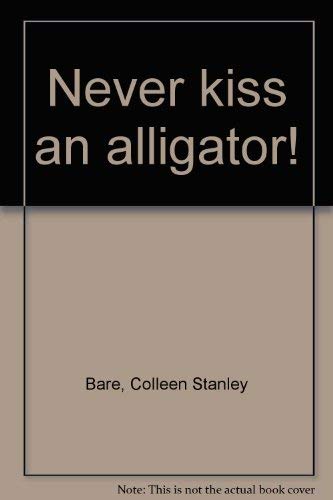 Stock image for Never kiss an alligator! for sale by Wonder Book