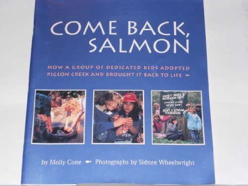 Stock image for Come Back Salmon: How A Group of Dedicated Kids Adopted Pigeon Creek and Brought It Back To Life (Photographs by Sidnee Wheelwright) for sale by GloryBe Books & Ephemera, LLC