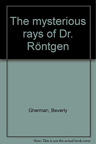 Beispielbild fr The mysterious rays of Dr. Ro ntgen zum Verkauf von Wonder Book