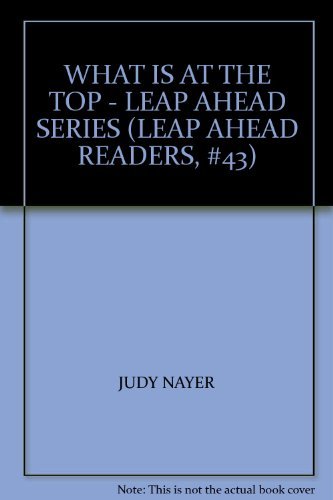 9780663617135: WHAT IS AT THE TOP - LEAP AHEAD SERIES (LEAP AHEAD READERS, #43)