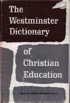 Westminster Dictionary of Christian Education - Cully, Kendig B.