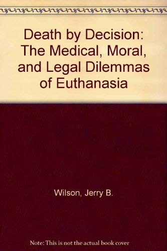 Beispielbild fr Death by Decision : The Medical, Moral, and Legal Dilemmas of Euthanasia zum Verkauf von Better World Books