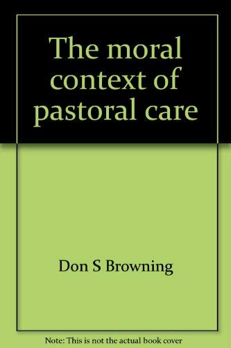 Beispielbild fr THE MORAL CONTEXT OF PASTORAL CARE zum Verkauf von Neil Shillington: Bookdealer/Booksearch