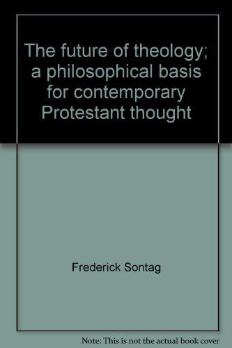 Stock image for The Future of Theology : A Philosophical Basis for Contemporary Protestant Thought for sale by Better World Books