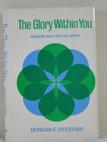 Stock image for The Glory Within You : Modern Man and the Spirit for sale by Better World Books