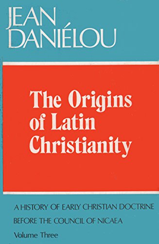 Beispielbild fr A History of Early Christian Doctrine Before the Council of Nicaea, Vol.3: Origins of Latin Christianity (Volume 3) zum Verkauf von Anybook.com