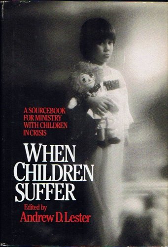 Imagen de archivo de When Children Suffer: A Source Book for Ministry with Children in Crisis, a la venta por Sutton Books