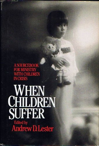 Stock image for When Children Suffer: A Source Book for Ministry with Children in Crisis, for sale by Sutton Books