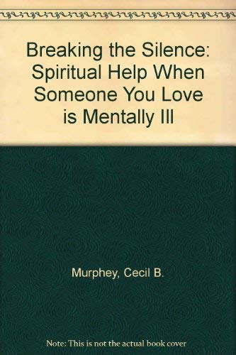 9780664213299: Breaking the Silence: Spiritual Help When Someone You Love is Mentally Ill