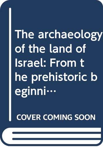 Stock image for The Archaeology of the Land of Israel: From the Prehistoric Beginnings to the End of the First Temple Period for sale by ThriftBooks-Dallas