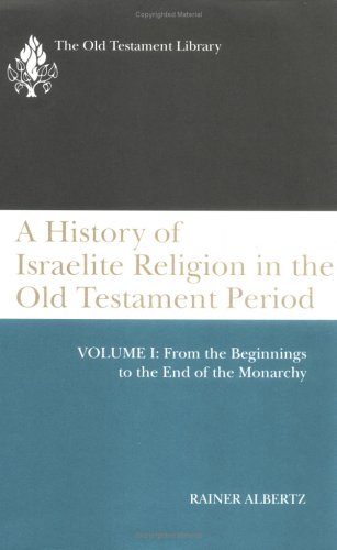 A History of Israelite Religion in the Old Testament Period, Vol. 1: From the Beginnings to the E...