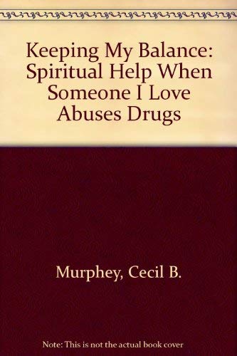 Stock image for Keeping My Balance : Spiritual Help When Someone I Love Abuses Drugs for sale by Better World Books