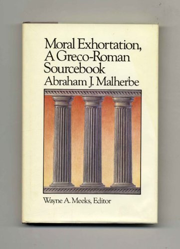 MORAL EXHORTATION, A GRECO-ROMAN SOURCEBOOK