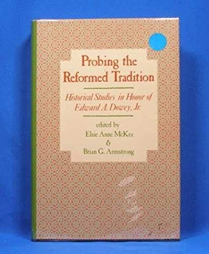 Beispielbild fr Probing the Reformed Tradition: Historical Studies in Honor of Edward A. Dowey, Jr. zum Verkauf von ThriftBooks-Atlanta