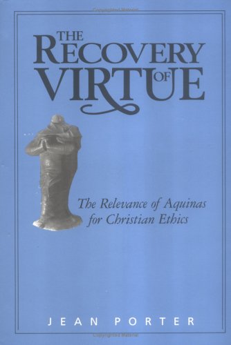 The Recovery of Virtue: The Relevance of Aquinas for Christian Ethics