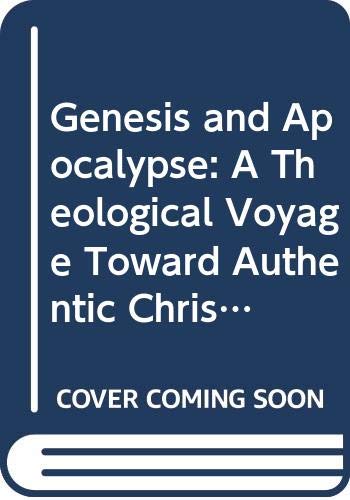 Stock image for Genesis and Apocalypse : A Theological Voyage Toward Authentic Christianity for sale by Better World Books