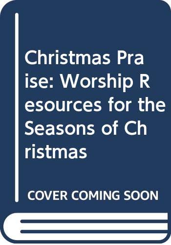 Imagen de archivo de Christmas Praise: Worship Resources for the Seasons of Christmas a la venta por Lowry's Books