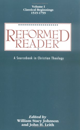 9780664219574: Reformed Reader: A Sourcebook in Christian Theology : Classical Beginnings, 1519-1799