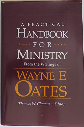 Stock image for A Practical Handbook for Ministry: From the Writings of Wayne E. Oates for sale by SecondSale