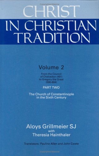 Christ in Christian Tradition: Volume Two: From the Council of Chalcedon (451) to Gregory the Great (590-604): Part Two: The Church of Constantinople ... Century (English, German and German Edition) (9780664219970) by Aloys Grillmeier