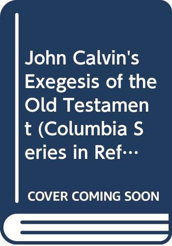 Imagen de archivo de John Calvin's Exegesis of the Old Testament [Columbia Series in Reformed Theology] a la venta por Windows Booksellers