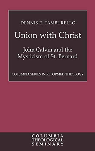 UNION WITH CHRIST John Calvin and the Mysticism of St. Bernard