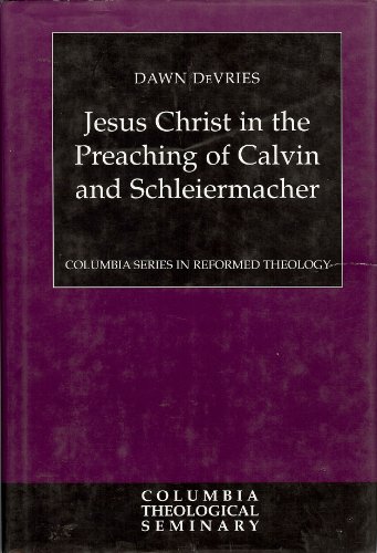 Beispielbild fr Jesus Christ in the Preaching of Calvin and Schleiermacher (Columbia Series in Reformed Theology) zum Verkauf von Books From California