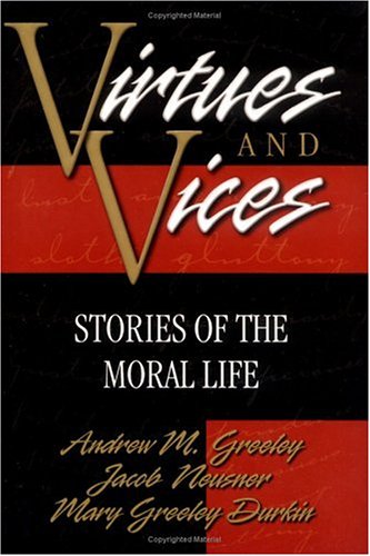 Virtues and Vices: Stories of Moral Life (9780664221133) by Greeley, Andrew M; Durkin, Mary Greeley; Neusner PhD, Professor Of Religion Jacob
