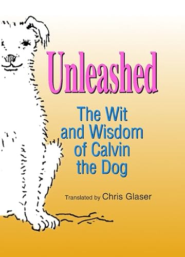 Stock image for Unleashed: The Wit and Wisdom of Calvin the Dog: **Signed** for sale by All-Ways Fiction