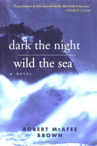 Dark the Night Wild the Sea: A Novel - Brown, Robert McAfee