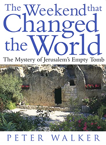 Imagen de archivo de The Weekend That Changed the World: The Mystery of Jerusalem's Empty Tomb a la venta por Orion Tech