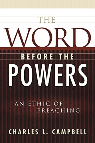 The Word Before the Powers: An Ethic of Preaching (9780664222338) by Charles L. Campbell