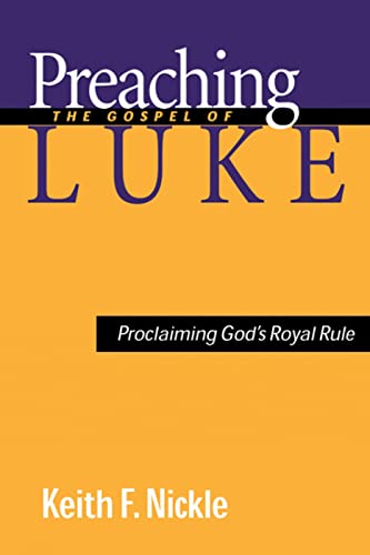 Beispielbild fr Preaching the Gospel of Luke: Proclaiming God's Royal Rule zum Verkauf von SecondSale