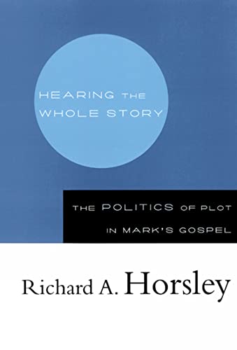 Stock image for Hearing the Whole Story : The Politics of Plot in Mark's Gospel for sale by Better World Books