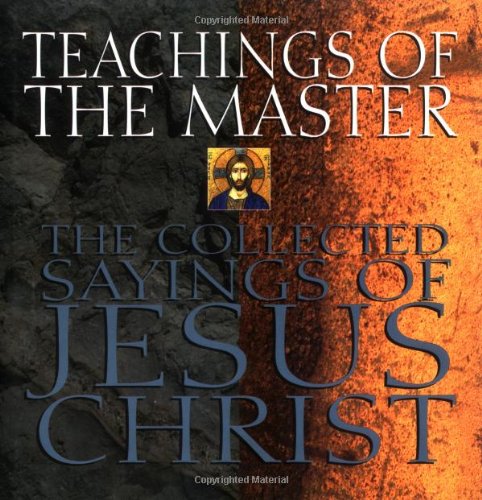 Stock image for Teachings of the Master : The Collected Sayings of Jesus Christ for sale by Bibliomania Book Store