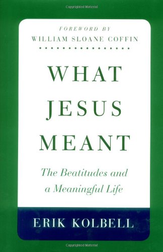 Imagen de archivo de What Jesus Meant: The Beatitudes and a Meaningful Life a la venta por Gulf Coast Books