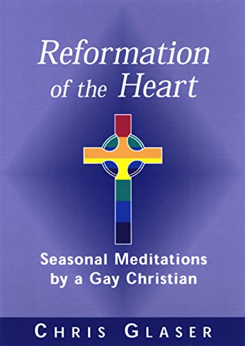 Stock image for Reformation of the Heart : Seasonal Meditations by a Gay Christian for sale by Better World Books