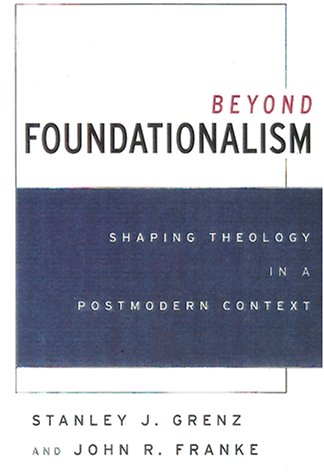 Beyond Foundationalism: Shaping Theology in a Postmodern Context (9780664223250) by Grenz, Stanley J.; Franke, John R.