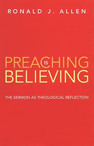 Beispielbild fr Preaching Is Believing : The Sermon As Theological Reflection zum Verkauf von Better World Books