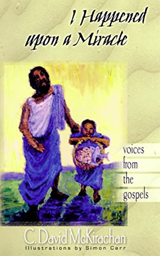 Beispielbild fr I Happened upon a Miracle: Voices from the Gospels zum Verkauf von BooksRun