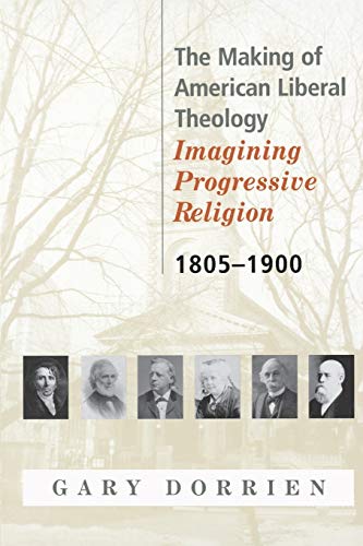 9780664223540: The Making of American Liberal Theology 1805-1900: Imagining Progressive Religion, 1805-1900