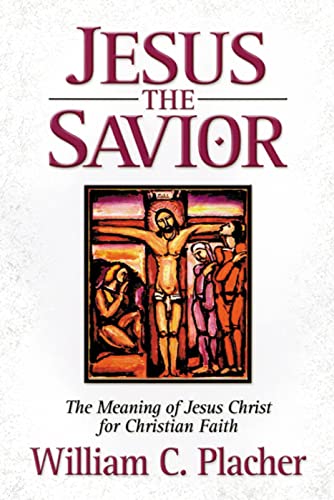 Jesus the Savior: The Meaning of Jesus Christ for Christian Faith (9780664223915) by Placher, William C.