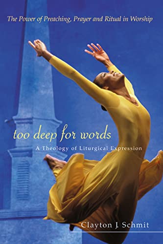 Stock image for Too Deep for Words: A Theology of Liturgical Expression for sale by BooksRun