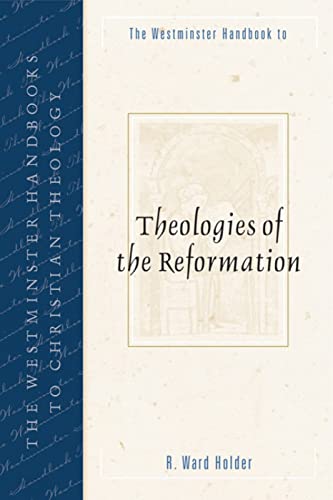 The Westminster Handbook to Theologies of the Reformation (Westminster Handbooks to Christian Theology)