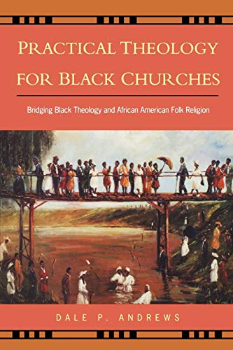 Imagen de archivo de Practical Theology for Black Churches: Bridging Black Theology & African American Folk Religion a la venta por ZBK Books