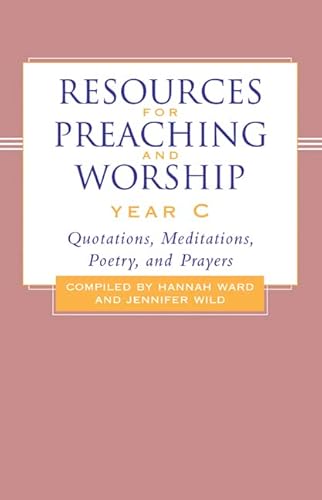 Beispielbild fr Resources for Preaching and Worship---Year C: Quotations, Meditations, Poetry, and Prayers zum Verkauf von Wonder Book