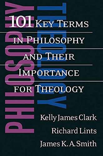 101 Key Terms in Philosophy and Their Importance for Theology (9780664225247) by Kelly James Clark; Richard Lints; James K. A. Smith