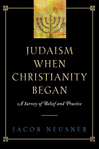 Judaism when christianity began : a survey of belief and practice.
